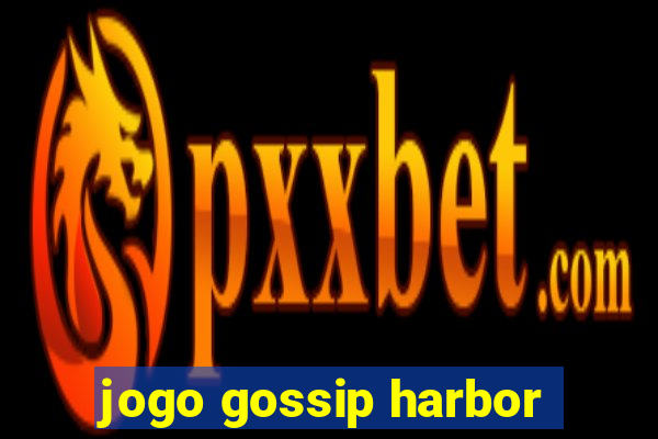 jogo gossip harbor